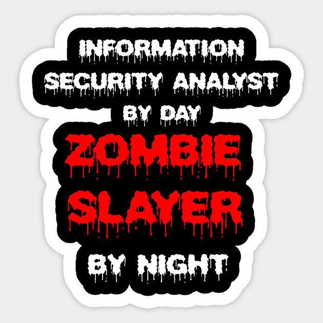 Funny Spooky Halloween Party Trendy Gift - Information Security Analyst By Day Zombie Slayer By Night Sticker by AwesomeApparel